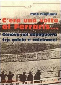 C‘era una volta al Ferraris... Genova nel dopoguerra tra calcio e calcinacci Ultima Occasione