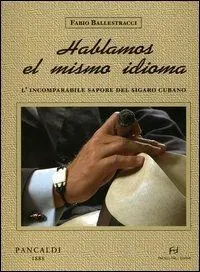 Hablamos el mismo idioma. L‘incomparabile sapore del sigaro cubano Acquista Ora