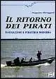Il ritorno dei pirati. Navigazione e pirateria moderna Prezzo Scontato