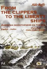 Novità From the clippers to the liberty ships. American inventiveness on the sea. Ediz. italiana e inglese
