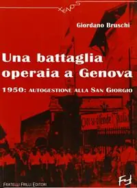 Una battaglia operaia a Genova. 1950 autogestione alla San Giorgio Economico