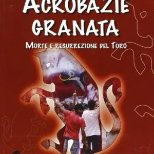 Acrobazie granata. Morte e resurrezione del Toro Offerta Del Giorno