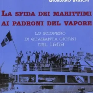 La sfida dei marittimi ai padroni del vapore. Lo sciopero di quaranta giorni del 1959 Offerta Lampo