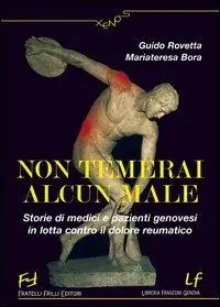 Prezzo Scontato Non temerai alcun male. Storie di medici e pazienti genovesi in lotta contro il dolore reumatico