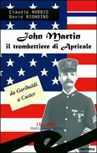 Quantità Limitata John Martin il trombettiere di Apricale. Da Garibaldi a Custer