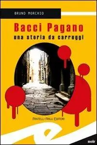 Subito Disponibile Bacci Pagano. Una storia da Carruggi