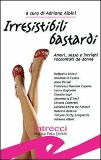 Irresistibili bastardi. Amori, sesso e intrighi raccontati da donne Di Tendenza