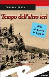 Tempo dell‘altro ieri. Anni di guerra in Liguria Quantità Limitata