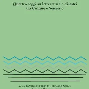 Il flagello e l‘interprete. Quattro saggi su letteratura e disastri tra Cinquecento e Seicento Ultime Pezzi