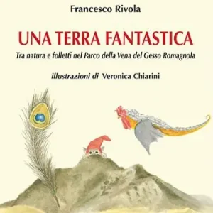 Una terra fantastica. Tra natura e folletti nel Parco della Vena del Gesso Romagnola. Ediz. illustrata Prezzo Ridotto