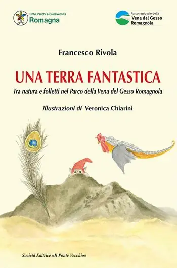 Una terra fantastica. Tra natura e folletti nel Parco della Vena del Gesso Romagnola. Ediz. illustrata Prezzo Ridotto