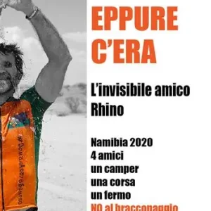 Eppure c‘era. L‘invisibile amico Rhino. Namibia 2020 4 amici un camper una corsa un fermo. No al bracconaggio Bestseller