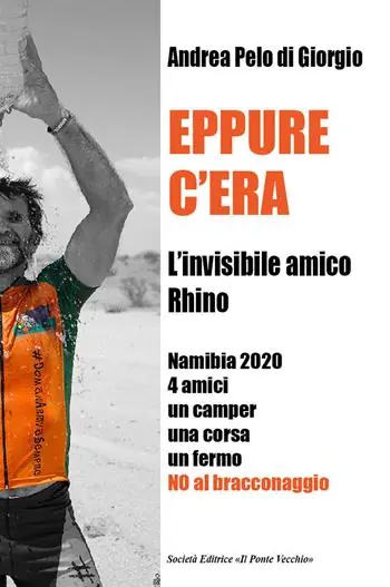 Eppure c‘era. L‘invisibile amico Rhino. Namibia 2020 4 amici un camper una corsa un fermo. No al bracconaggio Bestseller
