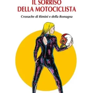 Affare Il sorriso della motociclista. Cronache di Rimini e della Romagna