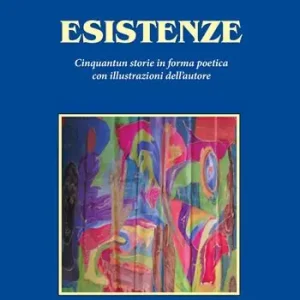 Nuovo Arrivo Esistenze. Cinquantun storie in forma poetica con illustrazioni dell‘autore
