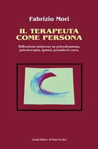 Promozione Il terapeuta come persona. Riflessioni notturne su psicodramma, psicoterapia, ipnosi, prendersi cura