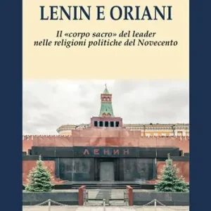 Ultime Pezzi Lenin e Oriani. Il «corpo sacro» del leader nelle religioni politiche del Novecento