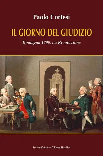 Il giorno del giudizio. Romagna 1796. La Rivoluzione Ultime Pezzi