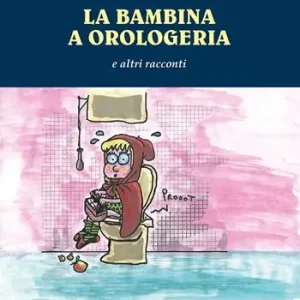 La bambina a orologeria e altre storie Compra Adesso
