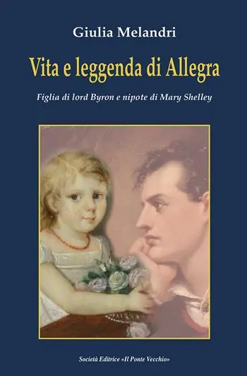 Vita e leggenda di Allegra. Figlia di lord Byron e nipote di Mary Shelley Must-Have