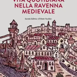 Vita quotidiana nella Ravenna Medievale Offerta Speciale