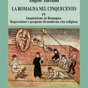 Soddisfatti O Rimborsati La Romagna nel Cinquecento. Vol. 4 Inquisizione in Romagna. Repressione e proposte di moderna vita religiosa.
