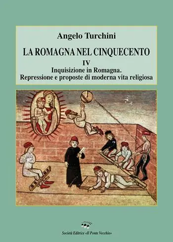 Soddisfatti O Rimborsati La Romagna nel Cinquecento. Vol. 4 Inquisizione in Romagna. Repressione e proposte di moderna vita religiosa.
