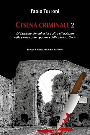 Ultimissimo Modello Cesena criminale. Vol. 2 Di fascismo, femminicidi e altre efferatezze nella storia contemporanea della città sul Savio.