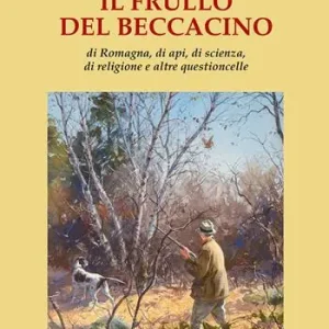Il frullo del beccacino. Di Romagna, di api, di scienza, di religione e altre questioncelle A Buon Prezzo
