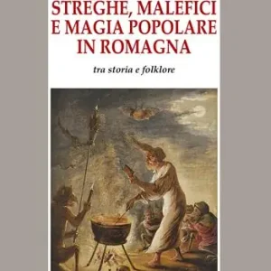 Streghe, malefici e magia popolare in Romagna. Tra storia e folklore Di Tendenza