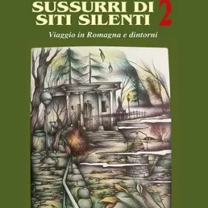 Di Tendenza Sussurri di siti silenti. Viaggio in Romagna e dintorni. Vol. 2