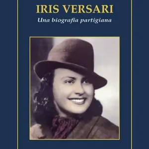 Iris Versari. Una biografia partigiana Direttamente Dal Produttore
