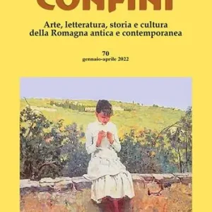 Confini. Arte, letteratura, storia e cultura della Romagna antica e contemporanea. Vol. 70 Subito Disponibile