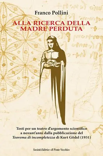 Promo Stagionale Alla ricerca della madre perduta. Testi per un teatro d‘argomento scientifico a novant‘anni dalla pubblicazione del Teorema di incompletezza di Kurt Gödel (1931)
