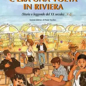 C‘era una volta in Riviera. (Storie e leggende del XX seoclo) Spedito Oggi