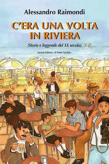 C‘era una volta in Riviera. (Storie e leggende del XX seoclo) Spedito Oggi