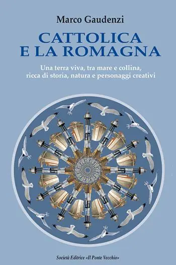 Prezzo Scontato Cattolica e la Romagna. Una terra viva, tra mare e collina, ricca di storia, natura e personaggi creativi