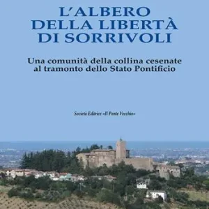 L‘albero della Libertà di Sorrivoli. Una comunità della collina cesenate al tramonto dello Stato Pontificio A Buon Prezzo