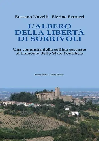L‘albero della Libertà di Sorrivoli. Una comunità della collina cesenate al tramonto dello Stato Pontificio A Buon Prezzo