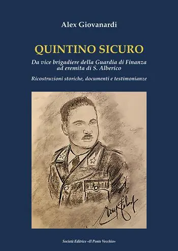 Quintino Sicuro. Da vice brigadiere della Guardia di Finanza ad eremita di S. Alberico. Ricostruzioni storiche, documenti e testimonianze Must-Have