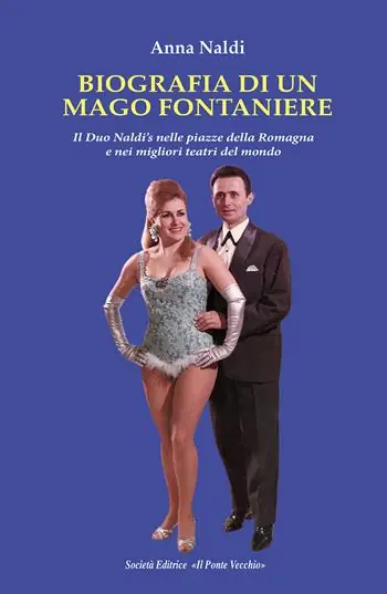 Biografia di un mago fontaniere. Il Duo Naldi‘s nelle piazze della Romagna e nei migliori teatri del mondo Prezzo Basso