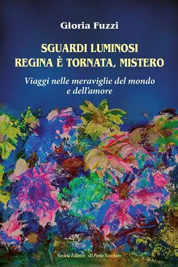 Sguardi luminosi. Regina è tornata, mistero. Viaggi nelle meraviglie del mondo e dell‘amore Ultime Pezzi