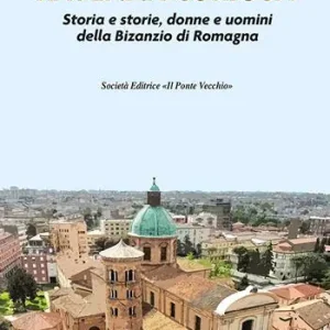 Ravenna curiosa. Storia e storie, donne e uomini della Bisanzio di Romagna Ordina Subito