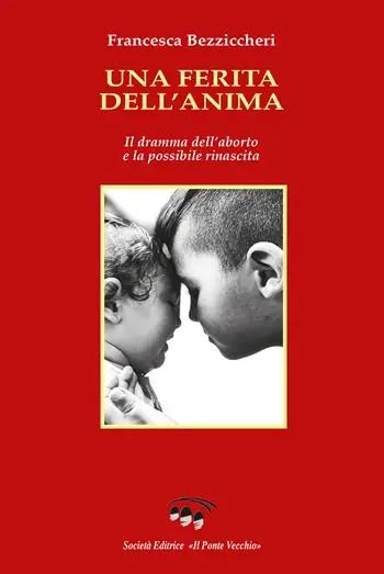 Una ferita dell‘anima. Il dramma dell‘aborto e la possibile rinascita Affare