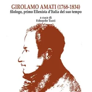 Girolamo Amati filologo, primo ellenista d‘Italia del suo tempo Miglior Prezzo