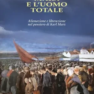 Reso Gratuito Marx e l‘uomo totale. Alienazione e liberazione nel pensiero di Karl Marx