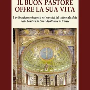 A Buon Prezzo Il buon pastore offre la sua vita. L‘ordinazione episcopale nei mosaici del catino absidale della basilica di Sant‘Apollinare in Classe