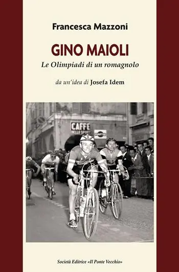 Soddisfatti O Rimborsati Gino Maioli. Le Olimpiadi di un romagnolo