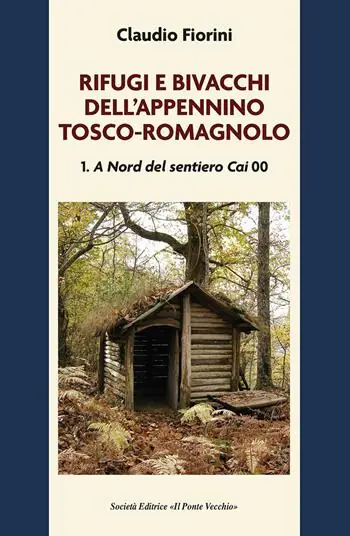 Rifugi e bivacchi dell‘Appennino tosco-romagnolo. Vol. 1 A nord del sentiero CAI 00 Economico