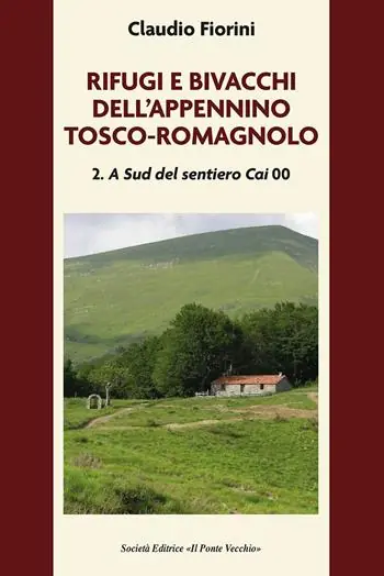 Rifugi e bivacchi dell‘Appennino tosco-romagnolo. Vol. 2 A sud del sentiero CAI 00 Must-Have